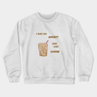 Anxiety and Iced Coffee Crewneck Sweatshirt